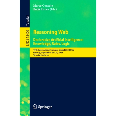 预订 Reasoning Web. Declarative Artificial Intelligence: Knowledge, Rules, Logic: 19th International Summer School 2023