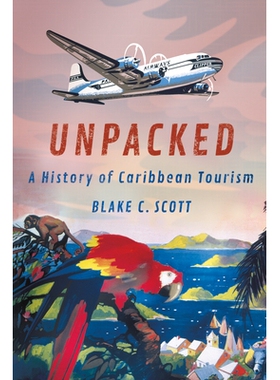 预订 Unpacked: A History of Caribbean Tourism 开箱：加勒比旅游史: 9781501766404