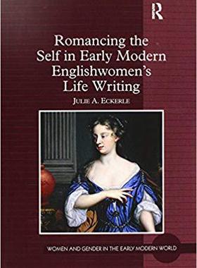 【预售】Romancing the Self in Early Modern Englishwomen’s Life Writing