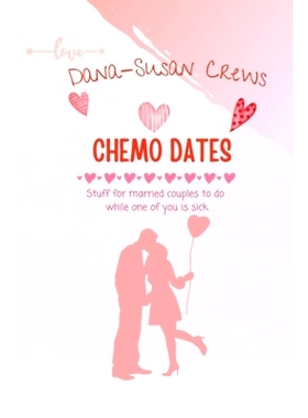预订 Chemo Dates: Stuff For Married Couples To Do While One Of You Is Sick: 9781957604244