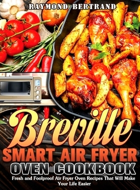 预订 Breville Smart Air Fryer Oven Cookbook: Fresh and Foolproof Air Fryer Oven Recipes That Will Make Your Life Easier