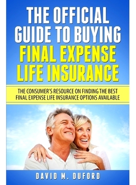 预订 The Official Guide To Buying Final Expense Life Insurance: The Consumer’s Resource On Finding The Best Final Expen