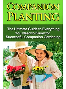 预订 Companion Planting: The Ultimate Guide to Everything You Need to Know for Successful Companion Gardening: 978176103