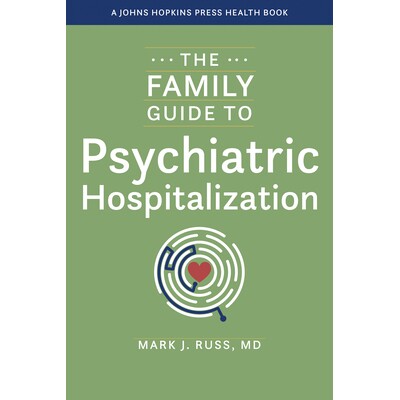 预订 The Family Guide to Psychiatric Hospitalization 家庭精神病住院指南: 9781421449616