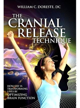 预订 The Cranial Release Technique How CRT is Transforming Lives by Optimizing Brain Function: 9781937111298