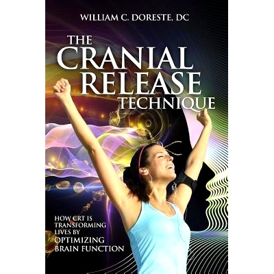 预订 The Cranial Release Technique How CRT is Transforming Lives by Optimizing Brain Function: 9781937111298