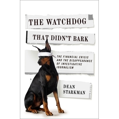 预订 The Watchdog That Didn’t Bark: The Financial Crisis and the Disappearance of Investigative Journalism 不叫唤的看门