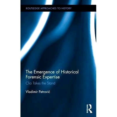 预订 The Emergence of Historical Forensic Expertise: Clio Takes the Stand 历史上法医专家的出现：克里欧出庭作证: 97811386