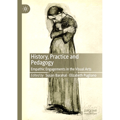 预订 History, Practice and Pedagogy: Empathic Engagements in the Visual Arts 历史、实践与教育学：视觉艺术的移情参与: 978