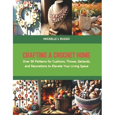 预订 Crafting a Crochet Home: Over 30 Patterns for Cushions, Throws, Garlands, and Decorations to Elevate Your Living Sp