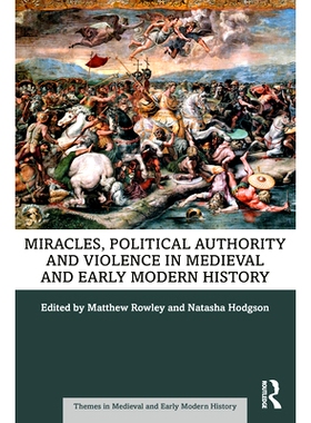 预订 Miracles, Political Authority and Violence in Medieval and Early Modern History 中世纪与近代早期历史中的奇迹、政治*