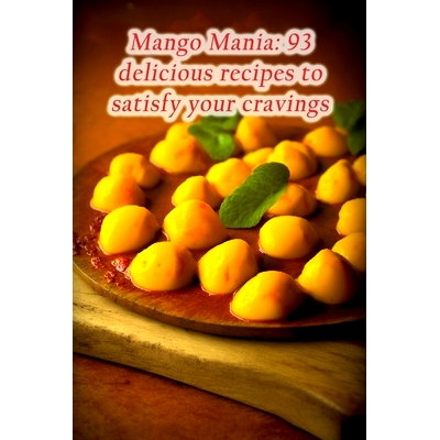 预订 Mango Mania: 93 delicious recipes to satisfy your cravings: 9798852883643