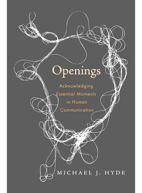 预订 Openings: Acknowledging Essential Moments in Human Communication 开场白：承认人类交流中的重要时刻: 9781602585843