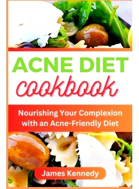 预订 Acne Diet Cookbook: Nourishing Your Complexion with an Acne-Friendly Diet: 9798395792860