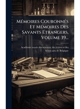 预订 MÃ(c)moires CouronnÃ(c)s Et MÃ(c)moires Des Savants Ãtrangers, Volume 39...: 9781024577907