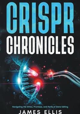 [预订]CRISPR Chronicles: Navigating the Ethics, Promises, and Perils of Gene Editing 9798223332121
