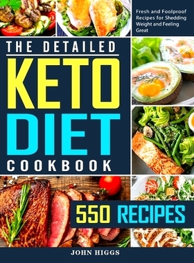 预订 The Detailed Keto Diet Cookbook: 550 Fresh and Foolproof Recipes for Shedding Weight and Feeling Great