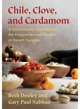 Chile, Clove and Cardamom: A Gastronomic Journey Into the Fragrances and Flavors of Desert Cuisines 辣椒、丁香与小豆蔻: