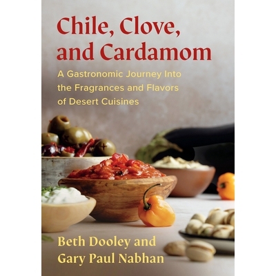 Chile, Clove and Cardamom: A Gastronomic Journey Into the Fragrances and Flavors of Desert Cuisines 辣椒、丁香与小豆蔻: