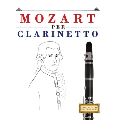 预订 Mozart per Clarinetto: 10 Pezzi Facili per Clarinetto Libro per Principianti 9781807561840