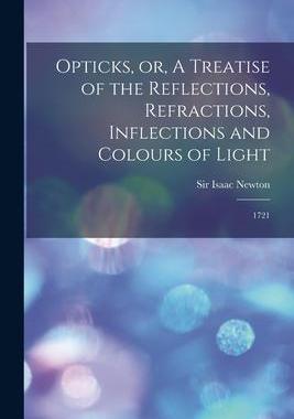 [预订]Opticks, or, A Treatise of the Reflections, Refractions, Inflections and Colours of Light: 1721 9781016236850