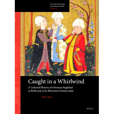 预订 Caught in a Whirlwind: A Cultural History of Ottoman Baghdad as Reflected in Its Illustrated Manuscripts 陷入旋风：