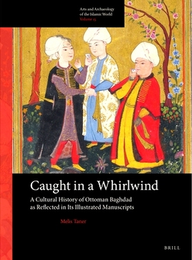 预订 Caught in a Whirlwind: A Cultural History of Ottoman Baghdad as Reflected in Its Illustrated Manuscripts 陷入旋风：