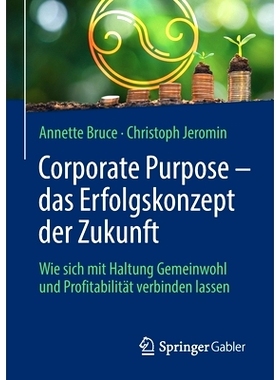 预订 Corporate Purpose – das Erfolgskonzept der Zukunft: Wie sich mit Haltung Gemeinwohl und Profitabilität verbinden