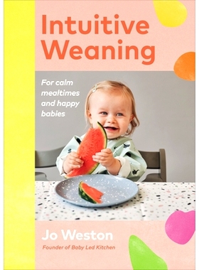 预订 Intuitive Weaning: For Calm Mealtimes and Happy Babies: 9781785043888