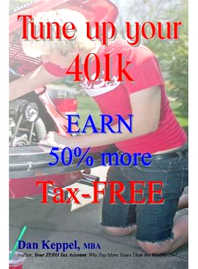 预订 Tune up your 401k: EARN 50% more Tax-FREE: 9781490591025