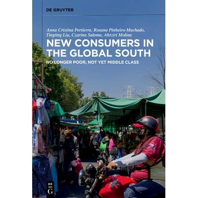 预订 New Consumers in the Global South: No Longer Poor, Not Yet Middle Class 全球南方的新兴消费者：不再贫穷，但尚未跻身