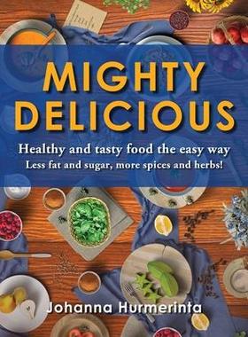 [预订]MIGHTY DELICIOUS Healthy and tasty food the easy way: Less fat and sugar, more spices and herbs! 9789529432165