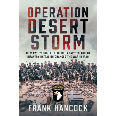 预订 Operation Desert Storm: How Two Young Intelligence Analysts and an Infantry Battalion Changed the War in Iraq 97810
