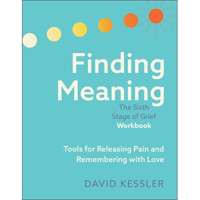 预订 Finding Meaning: The Sixth Stage of Grief Workbook: Tools for Releasing Pain and Remembering with Love: 97819623052