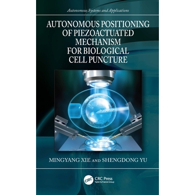预订 Autonomous Positioning of Piezoactuated Mechanism for Biological Cell Puncture 生物细胞穿刺用压电驱动机构的自主定位