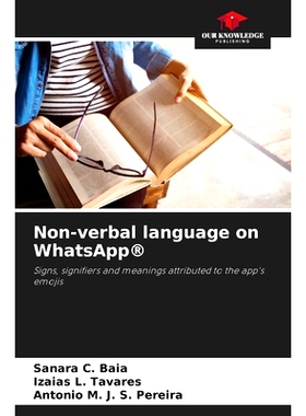 预订 Non-verbal language on WhatsApp*: Signs, signifiers and meanings attributed to the app’s emojis: 9786208364007