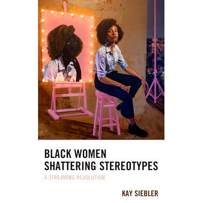 预订 Black Women Shattering Stereotypes: A Streaming Revolution 黑人妇女打破刻板印象：流动*: 9781793636003