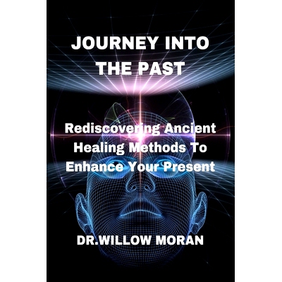 预订 Journey Into the Past: Rediscovering Ancient Healing Methods To Enhance Your Present: 9798873444489