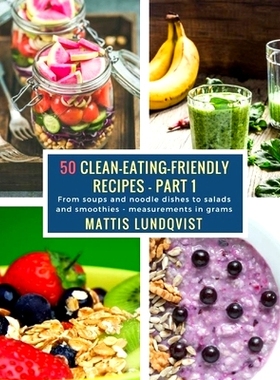 预订 50 Clean-Eating-Friendly Recipes - Part 1 - measurements in grams: From soups and noodle dishes to salads and smoot