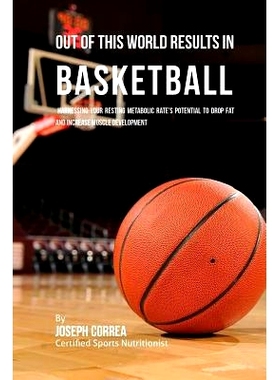 预订 Out of This World Results in Basketball: Harnessing Your Resting Metabolic Rate's Potential to Drop Fat and Increas