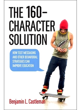 预订 The 160-Character Solution: How Text Messaging and Other Behavioral Strategies Can Improve Education 160 个字符的解