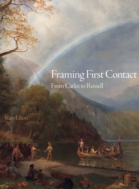 预订 Framing First Contact, Volume 38: From Catlin to Russell 初次接触的构架：从卡特林到罗素: 9780806167114