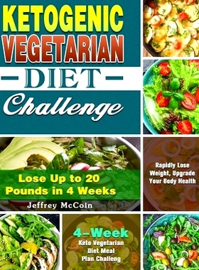 预订 Ketogenic Vegetarian Diet Challenge: 4-Week Keto Vegetarian Diet Meal Plan Challenge - Rapidly Lose Weight, Upgrade