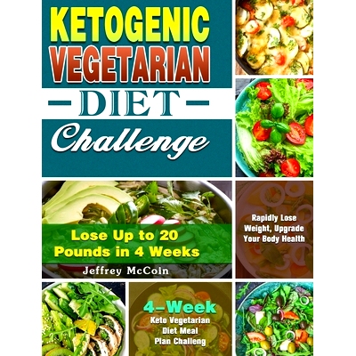 预订 Ketogenic Vegetarian Diet Challenge: 4-Week Keto Vegetarian Diet Meal Plan Challenge - Rapidly Lose Weight, Upgrade