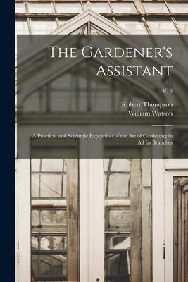 [预订]The Gardener’s Assistant; a Practical and Scientific Exposition of the Art of Gardening in All Its 9781015065741