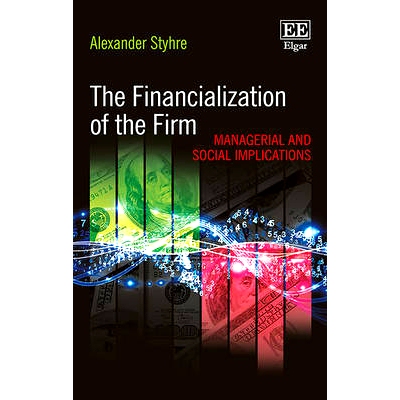 预订 The Financialization of the Firm: Managerial and Social Implications 企业金融化:管理和社会影响: 9781783478224