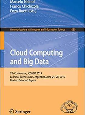 【预售】Cloud Computing and Big Data: 7th Conference, Jcc&bd 2019, La Plata, Buenos Aires, Argentina, June 24-28, ...