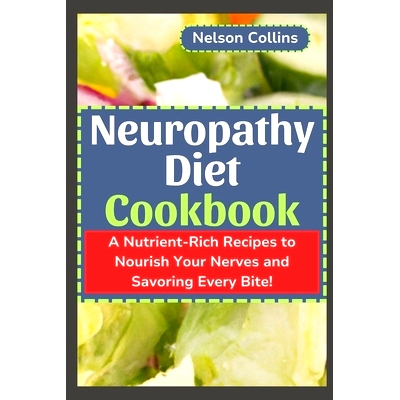 预订 Neuropathy Diet cookbook: A Nutrient-Rich Recipes to Nourish Your Nerves and Savouring Every Bite!: 9798872948667