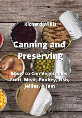 [预订]Canning and Preserving: Know to Can Vegetables, Fruit, Meat, Poultry, Fish, Jellies, & Jam 9789990807691