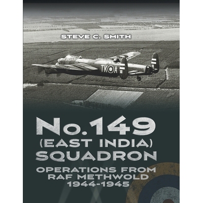 预订 No. 149 (East India) Squadron: Operations from RAF Methwold 1944 - 1945 9781915335692